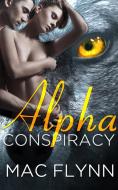 Ebook Alpha Conspiracy: Alpha Blood, Book 2 di Mac Flynn edito da Crescent Moon Studios, Inc.