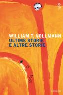 Ebook Ultime storie e altre storie di Vollmann William edito da Mondadori