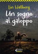 Ebook Un sogno al galoppo di Lin Hallberg edito da Feltrinelli Editore