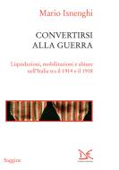 Ebook Convertirsi alla guerra di Mario Isnenghi edito da Donzelli Editore