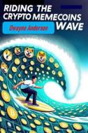 Ebook Riding the Crypto Memecoins Wave di Dwayne Anderson edito da Publisher s21598