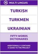 Ebook Turkish‚ Turkmen‚ Ukrainian Fifty-Words Dictionaries di Multi Linguis edito da Multi Linguis