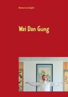 Ebook Wai Dan Gung di Hartmut von Czapski edito da Books on Demand