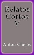 Ebook Relatos Cortos V di Anton Chejov edito da Anton Chejov