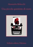 Ebook Una piccola questione di cuore di Alessandro Robecchi edito da Sellerio Editore