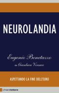Ebook Neurolandia di Eugenio Benetazzo, Gianluca Versace edito da Chiarelettere