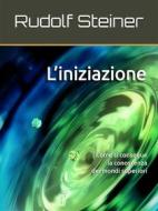 Ebook L’Iniziazione di Rudolf Steiner edito da Edizioni Scrivere