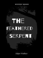 Ebook The Feathered Serpent di Edgar Wallace edito da Librorium Editions