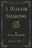Ebook A Rough Shaking di George Mac Donald edito da Forgotten Books