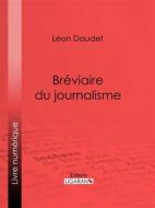 Ebook Bréviaire du journalisme di Léon Daudet edito da Ligaran