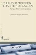 Ebook Les droits de succession et les droits de donation di Emmanuel de Wilde d’Estmael edito da Éditions Larcier