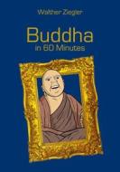 Ebook Buddha in 60 Minutes di Walther Ziegler edito da Books on Demand