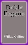 Ebook Doble Engaño di Wilkie Collins edito da Wilkie Collins