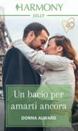 Ebook Un bacio per amarti ancora di Donna Alward edito da HarperCollins Italia