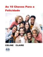 Ebook As 10 Chaves Para A Felicidade di Celine Claire edito da Tektime