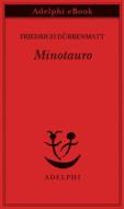 Ebook Minotauro di Friedrich Dürrenmatt edito da Adelphi