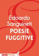 Ebook Poesie fuggitive di Edoardo Sanguineti edito da Zoom Feltrinelli