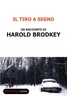 Ebook Il tiro a segno di Brodkey Harold edito da Fandango Libri