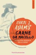 Ebook Carne da Macello. La politica sessuale della carne di Carol J. Adams edito da VandA edizioni