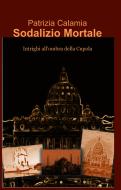 Ebook Sodalizio Mortale. di Calamia Patrizia edito da ilmiolibro self publishing
