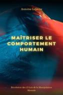 Ebook Maîtriser le Comportement Humain di Antoine Lefèvre edito da Da&apos;pathfinder Publishing