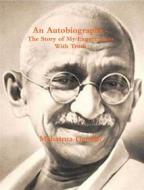 Ebook An Autobiography or The Story of My Experiments with Truth di M. K. Gandhi edito da Reading Essentials