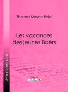 Ebook Les vacances des jeunes Boërs di Thomas Mayne-Reid edito da Ligaran