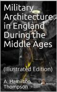 Ebook Military Architecture in England During the Middle Ages di A. Hamilton Thompson edito da iOnlineShopping.com