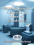 Ebook Psychological Aspects In Time Of Pandemic di Juan Moisés De La Serna edito da Tektime