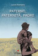 Ebook Paterno, paternità, padre di Laura Romano edito da il Ciliegio Edizioni
