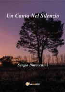 Ebook Un Canto Nel Silenzio di Sergio Buracchini edito da Youcanprint