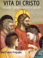 Ebook Vita di Cristo  secondo i vangeli canonici e apocrifi di Gian Franco Freguglia edito da KKIEN Publ. Int.