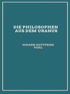 Ebook Die Philosophen aus dem Uranus (1797) di Johann Gottfried Pahl edito da Librorium Editions