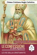 Ebook Le Confessioni di Sant&apos;Agostino di Sant&apos;Agostino edito da Le Vie della Cristianità