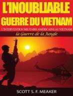 Ebook L’Inoubliable Guerre Du Vietnam : L’Intervention Militaire Américaine Au Vietnam – La Guerre De La Jungle di Scott S. F. Meaker edito da Babelcube Inc.