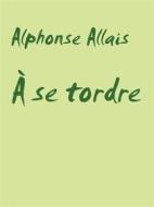 Ebook À se tordre di Alphonse Allais edito da Books on Demand