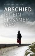 Ebook Abschied ist ein einsamer Weg di Horst Hans Berger edito da Books on Demand