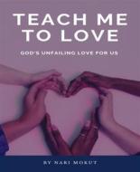 Ebook Teach Me To Love di Nari Mokut edito da BookRix