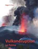 Ebook Vulkaneruption di Roger P. Frey edito da Books on Demand
