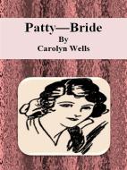 Ebook Patty—Bride di Carolyn Wells edito da Publisher s11838