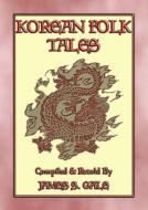Ebook KOREAN FOLK TALES - 53 stories from the Korean Penninsula di Anon E. Mouse, Compiled by Im Bang, Translated and Retold by J S Gale edito da Abela Publishing