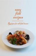 Ebook Easy Fish Recipes - Recipes for all fish lovers di Dennis Adams edito da Fisher