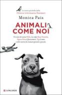 Ebook Animali come noi di Monica Pais edito da Longanesi