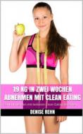 Ebook 19 kg in zwei Wochen abnehmen mit Clean Eating di Denise Rehn edito da Tim Senf