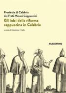Ebook Gli inizi della riforma cappuccina in Calabria di AA.VV. edito da Rubbettino Editore