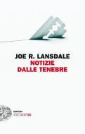 Ebook Notizie dalle tenebre di Lansdale Joe R. edito da Einaudi