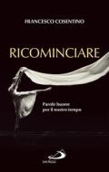 Ebook Ricominciare di Cosentino Francesco edito da San Paolo Edizioni