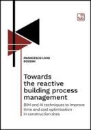 Ebook Towards the reactive building process management di Francesco Livio Rossini edito da tab edizioni