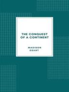 Ebook The Conquest of a Continent; or, The Expansion of Races in America (1933) di Madison Grant edito da Librorium Editions