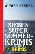 Ebook Sieben Super Sommerkrimis Juni 2022: 7 Krimis di Alfred Bekker edito da CassiopeiaPress